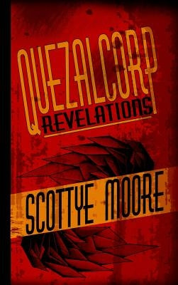 Quezalcorp Revelations by Moore, Scottye