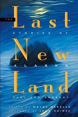 Last New Land: Stories of Alaska Past and Present Paperback Alaska Northwest Books