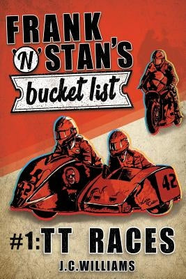 Frank n' Stan's Bucket List #1: TT Races by Williams, J. C.