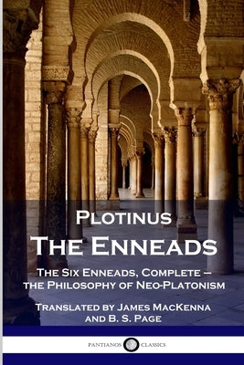 Plotinus - The Enneads: The Six Enneads, Complete - the Philosophy of Neo-Platonism Paperback Pantianos Classics