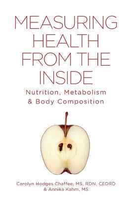 Measuring Health From The Inside: Nutrition, Metabolism & Body Composition by Chaffee, Carolyn Hodges