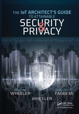 The Iot Architect's Guide to Attainable Security and Privacy by Fagbemi, Damilare D.