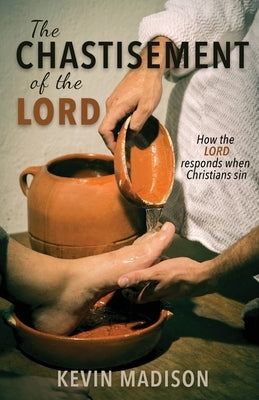 The Chastisement of the Lord: How the Lord Responds When Christians Sin Paperback Madison Christian Books