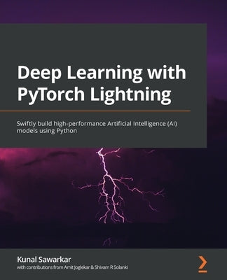 Deep Learning with PyTorch Lightning: Swiftly build high-performance Artificial Intelligence (AI) models using Python by Sawarkar, Kunal