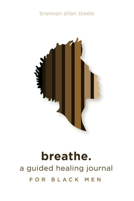 Breathe.: A Guided Healing Journal For Black Men SureShot Books