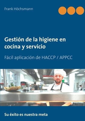 Gestión de la higiene en cocina y servicio: Fácil aplicación de HACCP / APPCC by Höchsmann, Frank