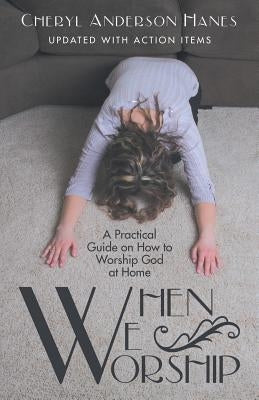 When We Worship: A Practical Guide on How to Worship God at Home Paperback WestBow Press