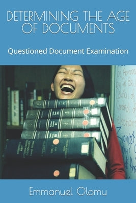 Determining the Age of Documents: Questioned Document Examination Paperback Independently Published