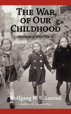 The War of Our Childhood: Memories of World War II by Samuel, Wolfgang W. E.