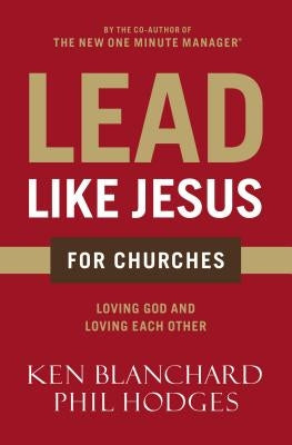 Lead Like Jesus for Churches: A Modern Day Parable for the Church by Blanchard, Ken