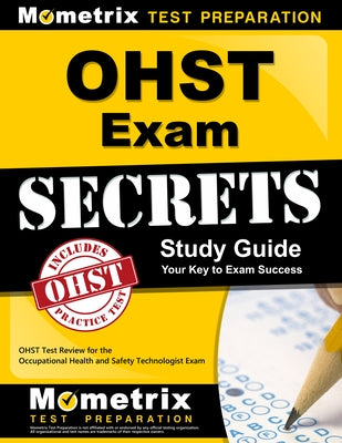 Ohst Exam Secrets Study Guide: Ohst Test Review for the Occupational Health and Safety Technologist Exam Paperback Mometrix Media LLC