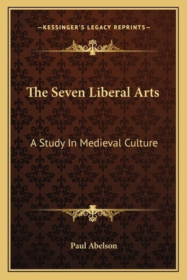 The Seven Liberal Arts: A Study in Medieval Culture Paperback Kessinger Publishing