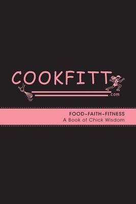 Cookfitt: Food Faith Fitness A Book of Chick Wisdom by Armienti, Francesca