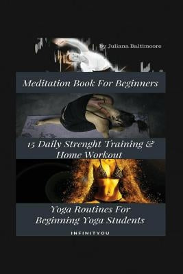 Meditation Book For Beginners: 15 Daily Strength Training & Home Workout Yoga Routines For Beginning Yogi Students by Baltimoore, Juliana