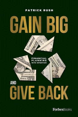 Gain Big and Give Back by Rush, Patrick