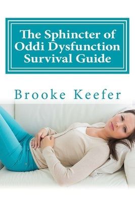 The Sphincter of Oddi Dysfunction Survival Guide by Keefer, Brooke Lee