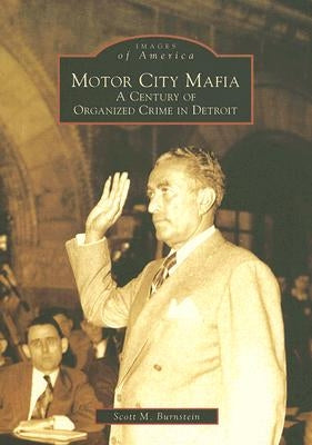 Motor City Mafia: A Century of Organized Crime in Detroit by Burnstein, Scott M.