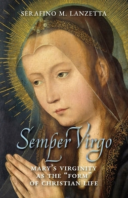 Semper Virgo (English edition): Mary's Virginity as the "Form" of Christian Life Paperback Arouca Press