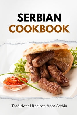 Serbian Cookbook: Traditional Recipes from Serbia Paperback Independently Published