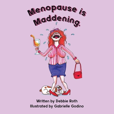 Menopause Is Maddening by Roth, Debbie