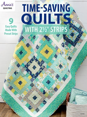 Time-Saving Quilts with 2 1/2 Strips by Annie's