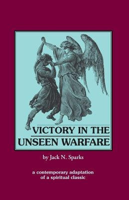 Victory in the Unseen Warfare by Sparks, Jack N.