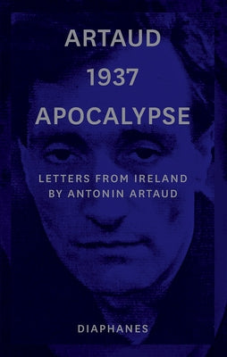 Artaud 1937 Apocalypse: Letters from Ireland by Artaud, Antonin
