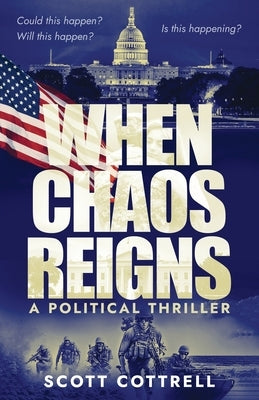 When Chaos Reigns: A Political Thriller by Cottrell, Scott