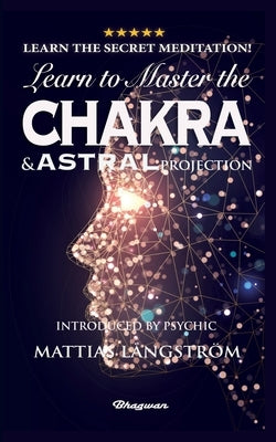 Learn to Master the Chakras and Astral Projection!: BRAND NEW! Introduced by Psychic Mattias Långström by Warlock, Secret