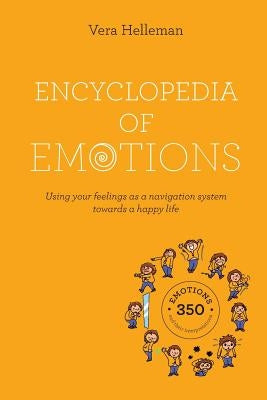 Encyclopedia of emotions: Using your feelings as a navigation system towards a happy life by Helleman, Vera