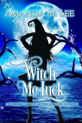 Witch Me Luck Paperback Createspace Independent Publishing Platform