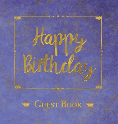Birthday Guest Book, HARDCOVER, Birthday Party Guest Comments Book: Happy Birthday Guest Book - A Keepsake for the Future by Publications, Angelis