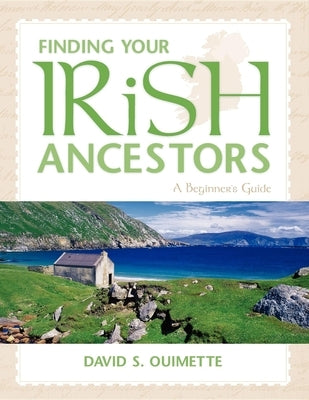 Finding Your Irish Ancestors: A Beginner's Guide by Ouimette, David S.