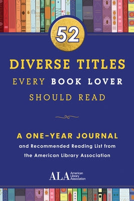 52 Diverse Titles Every Book Lover Should Read: A One Year Journal and Recommended Reading List from the American Library Association by American Library Association (ALA)