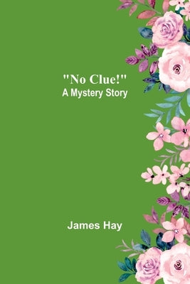 No Clue!: A Mystery Story by Hay, James