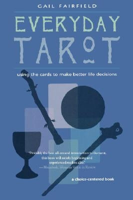 Everyday Tarot: Using the Cards to Make Better Life Decisions (Revised) by Fairfield, Gail