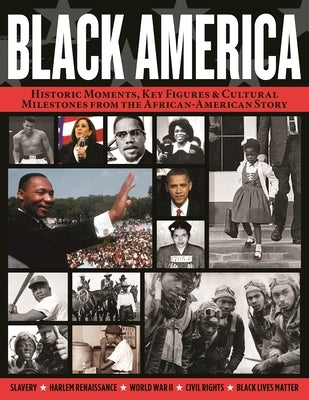 Black America: Historic Moments, Key Figures & Cultural Milestones from the African-American Story Paperback Fox Chapel Publishing