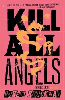 Kill All Angels: The Vicious Circuit, Book Three by Brockway, Robert