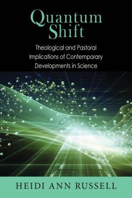 Quantum Shift: Theological and Pastoral Implications of Contemporary Developments in Science Paperback Michael Glazier Books