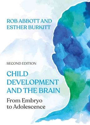 Child Development and the Brain: From Embryo to Adolescence Paperback Policy Press