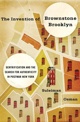 The Invention of Brownstone Brooklyn: Gentrification and the Search for Authenticity in Postwar New York Paperback Oxford University Press, USA