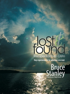 Lost & Found Recuperación En Cristo: Hay Esperanza En La Adicción Y Es Real. by Stanley, Bruce