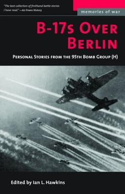 B-17s Over Berlin: Personal Stories from the 95th Bomb Group Paperback Potomac Books