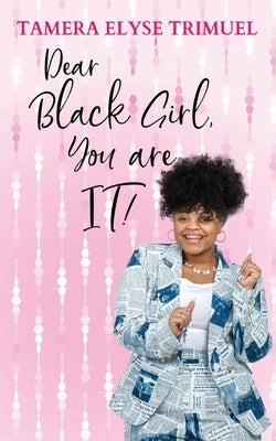 Dear Black Girl, You are IT!: A Guide to Becoming an Intelligent & Triumphant Black Girl Paperback Trimar Holdings Group, Inc.