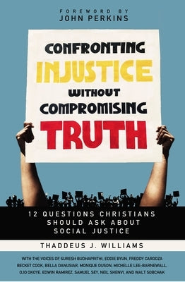Confronting Injustice Without Compromising Truth: 12 Questions Christians Should Ask about Social Justice Paperback Zondervan Academic