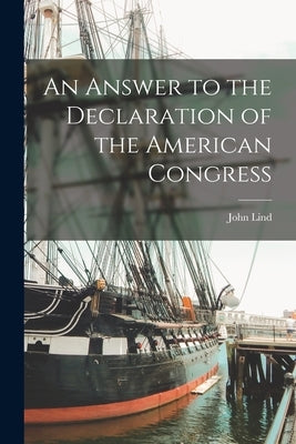 An Answer to the Declaration of the American Congress [microform] Paperback Legare Street Press