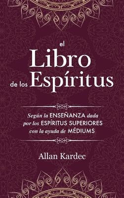El Libro de los Espíritus: Contiene los principios de la doctrina espiritista sobre la inmortalidad del alma, la naturaleza de los espíritus y su by Kardec, Allan