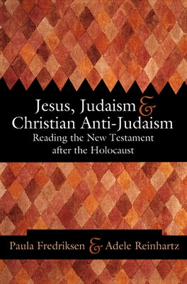 Jesus, Judaism, & Christian Anti-Judaism: Reading the New Testament After the Holocaust Paperback Westminster John Knox Press