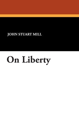 On Liberty by Mill, John Stuart