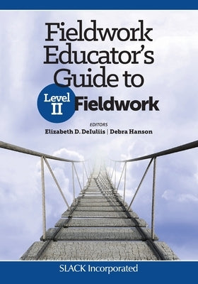 Fieldwork Educator's Guide to Level II Fieldwork by Deiuliis, Elizabeth D.